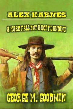 Alex Karnes - A Hard Fall But A Soft Landing (eBook, ePUB) - Goodwin, George M.