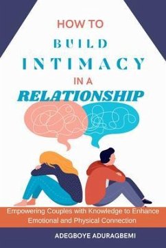 How To Build Intimacy in a Relationship (eBook, ePUB) - Aduragbemi, Adegboye S.