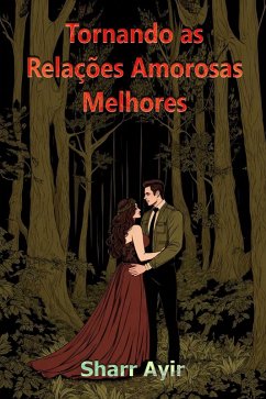 Tornando as Relações Amorosas Melhores (eBook, ePUB) - Ayir, Sharr