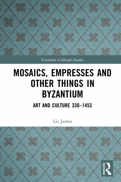 Mosaics, Empresses and Other Things in Byzantium (eBook, ePUB)