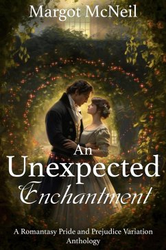 Cover An Unexpected Enchantment: A Romantasy Pride and Prejudice Variation Anthology (eBook, ePUB)