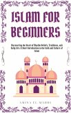 Islam For Beginners: Discovering the Heart of Muslim Beliefs, Traditions, and Daily Life - A Short Introduction to the Faith and Culture of Islam (eBook, ePUB) Islam For Beginners: Discovering the Heart of Muslim Beliefs, Traditions, and Daily Life - A Short Introduction to the Faith and Culture of Islam (eBook, ePUB)