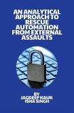 An Analytical Approach to Rescue Automation from ExternalAssaults (eBook, ePUB)