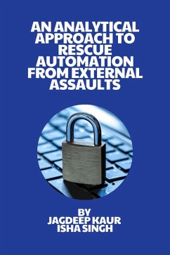 An Analytical Approach to Rescue Automation from ExternalAssaults (eBook, ePUB) - Kaur, Jagdeep; Singh, Isha