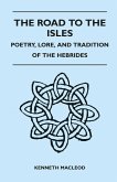 The Road to the Isles - Poetry, Lore, and Tradition of the Hebrides (eBook, ePUB) The Road to the Isles - Poetry, Lore, and Tradition of the Hebrides (eBook, ePUB)