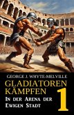 In der Arena der Ewigen Stadt: Gladiatoren kämpfen 1: Historischer Roman (eBook, ePUB)