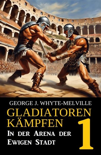 In der Arena der Ewigen Stadt: Gladiatoren kämpfen 1: Historischer Roman (eBook, ePUB)