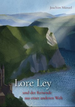 Lore Ley und der Reisende aus einer anderen Welt (eBook, ePUB) - Münzel, Joachim