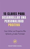 15 Claves para Desarrollar una Personalidad Positiva (eBook, ePUB) 15 Claves para Desarrollar una Personalidad Positiva (eBook, ePUB)