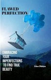 Flawed Perfection. Embracing Your Imperfections To Find True Beauty (eBook, ePUB)