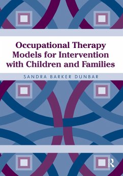 Occupational Therapy Models for Intervention with Children and Families (eBook, PDF) - Dunbar, Sandra