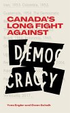 Canada's Long Fight Against Democracy (eBook, ePUB) Canada's Long Fight Against Democracy (eBook, ePUB)