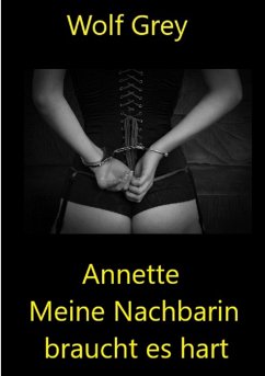 Annette meine Nachbarin braucht es hart (eBook, ePUB) - Grey, Wolf