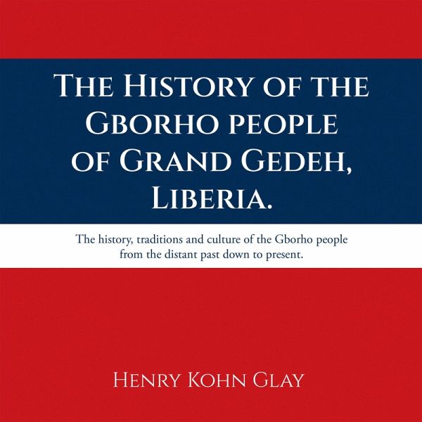 The History of the Gborho people of Grand Gedeh, Liberia. (eBook, ePUB)