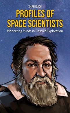 Profiles of Space Scientists: Pioneering Minds in Cosmic Exploration (eBook, ePUB) - Rukh, Shah