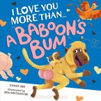 I Love You More Than a Baboon's Bum (eBook, ePUB) I Love You More Than a Baboon's Bum (eBook, ePUB)