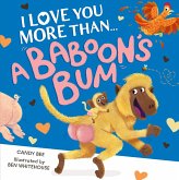 I Love You More Than a Baboon's Bum (eBook, ePUB) I Love You More Than a Baboon's Bum (eBook, ePUB)
