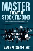 Master The Art of Stock Trading; A Beginner's Guide to Investing Like a Pro (eBook, ePUB) Master The Art of Stock Trading; A Beginner's Guide to Investing Like a Pro (eBook, ePUB)