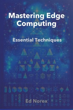 Mastering Edge Computing: Essential Techniques (eBook, ePUB) - Norex, Ed A