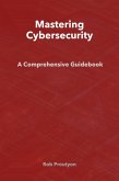 Mastering Cybersecurity: A Comprehensive Guidebook (eBook, ePUB)