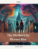 The Divided City: Heroes Rise (Book 1) (eBook, ePUB)