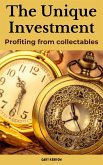 The Unique Investment: Profiting from Collectables (eBook, ePUB) The Unique Investment: Profiting from Collectables (eBook, ePUB)