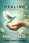 Healing Power of Forgiveness (Freedom From Bitterness) (eBook, ePUB) Healing Power of Forgiveness (Freedom From Bitterness) (eBook, ePUB)
