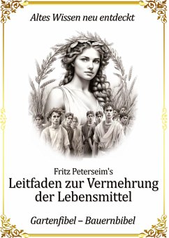 Fritz Peterseim's Leitfaden zur Vermehrung der Lebensmittel - Peterseim, Fritz