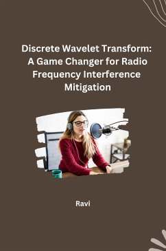 Discrete Wavelet Transform: A Game Changer for Radio Frequency Interference Mitigation - Ravi