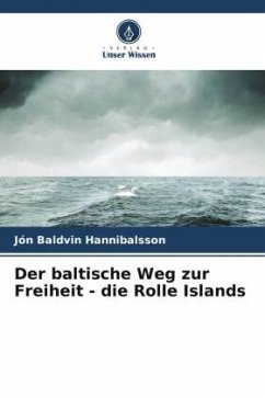 Der baltische Weg zur Freiheit - die Rolle Islands - Hannibalsson, Jón Baldvin Der baltische Weg zur Freiheit - die Rolle Islands - Hannibalsson, Jón Baldvin