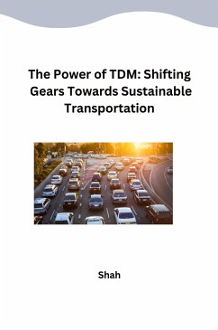 The Power of TDM: Shifting Gears Towards Sustainable Transportation - Shah