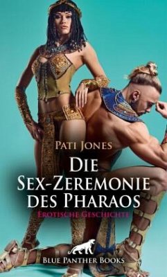 Die Sex-Zeremonie des Pharaos   Erotische Geschichte + 2 weitere Geschichten - Jones, Pati