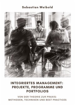 Integriertes Management: Projekte, Programme und Portfolios - Weibold, Sebastian