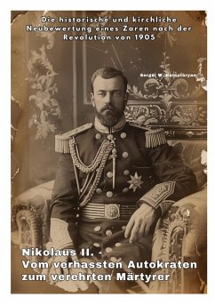 Nikolaus II. - Vom verhassten Autokraten zum verehrten Märtyrer - Kalantaryan, Sergei W.