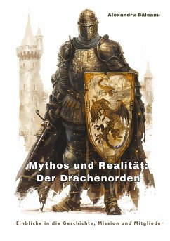 Mythos und Realität: Der Drachenorden - Baleanu, Alexandru