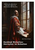 Kardinal Richelieu: Herrscher im Schatten