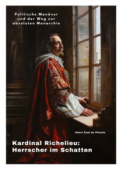 Kardinal Richelieu: Herrscher im Schatten - du Plessis, Henri Paul