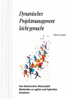 Dynamisches Projektmanagement leicht gemacht - Loitsch, Helmut