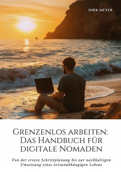 Grenzenlos arbeiten: Das Handbuch für digitale Nomaden - Meyer, Dirk