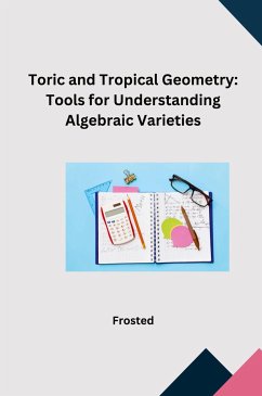 Toric and Tropical Geometry: Tools for Understanding Algebraic Varieties - Matt