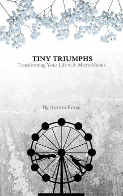 Cover TINY TRIUMPHS: Transforming Your Life with Micro-Habits (eBook, ePUB)