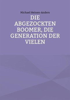 Die abgezockten Boomer, die Generation der Vielen - Heinen-Anders, Michael