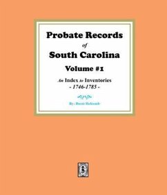 Probate Records of South Carolina, Volume # 1. An Index to Inventories, 1746-1785. (eBook, ePUB) - Holcomb