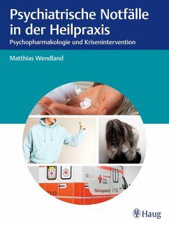 Psychiatrische Notfälle in der Heilpraxis - Wendland, Matthias