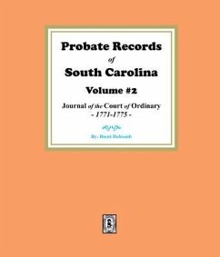 Probate Records of South Carolina, Volume #2. The Journal of the Court of Ordinary, 1771-1775. (eBook, ePUB) - Holcomb, Brent