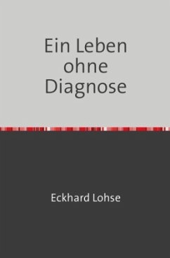 Ein Leben ohne Diagnose - Lohse, Eckhard