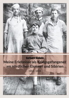 Meine Erlebnisse als Kriegsgefangener am nördlichen Eismeer und Sibirien - Giebels, Gerhard