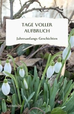TAGE VOLLER AUFBRUCH - Jahresanfangsgeschichten - Thürauf, Margit;Hagelkrüys, Christine;Michaelis, Leonore