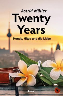 Twenty Years - Hunde, Hitze und die Liebe - Müller, Astrid