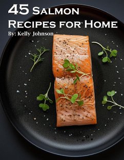 45 Salmon Recipes for Home (eBook, ePUB) - Johnson, Kelly